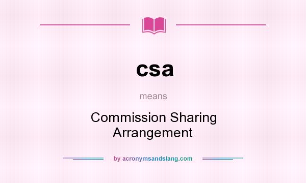 What does csa mean? It stands for Commission Sharing Arrangement