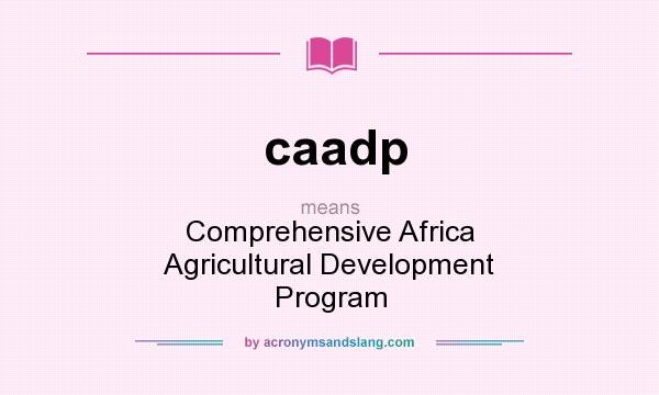 What does caadp mean? It stands for Comprehensive Africa Agricultural Development Program