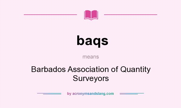 What does baqs mean? It stands for Barbados Association of Quantity Surveyors