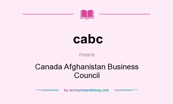 What does cabc mean? It stands for Canada Afghanistan Business Council