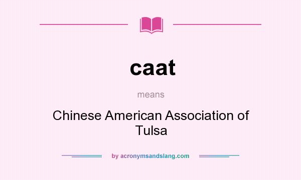 What does caat mean? It stands for Chinese American Association of Tulsa
