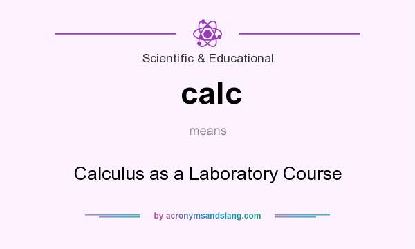 What does calc mean? It stands for Calculus as a Laboratory Course