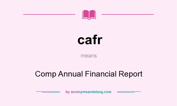 What does cafr mean? It stands for Comp Annual Financial Report