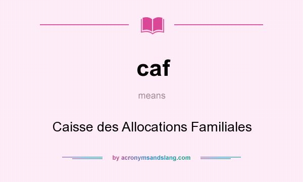 What does caf mean? It stands for Caisse des Allocations Familiales