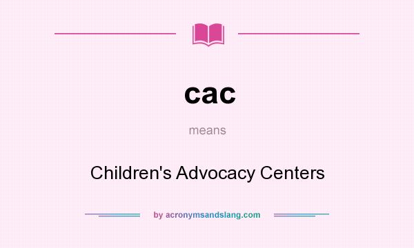 What does cac mean? It stands for Children`s Advocacy Centers