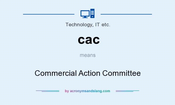 What does cac mean? It stands for Commercial Action Committee