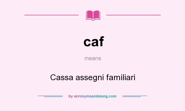 What does caf mean? It stands for Cassa assegni familiari
