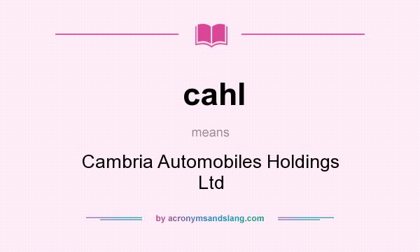 What does cahl mean? It stands for Cambria Automobiles Holdings Ltd