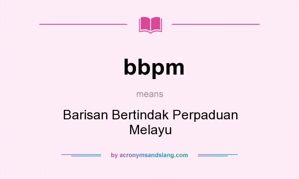 What does bbpm mean? It stands for Barisan Bertindak Perpaduan Melayu