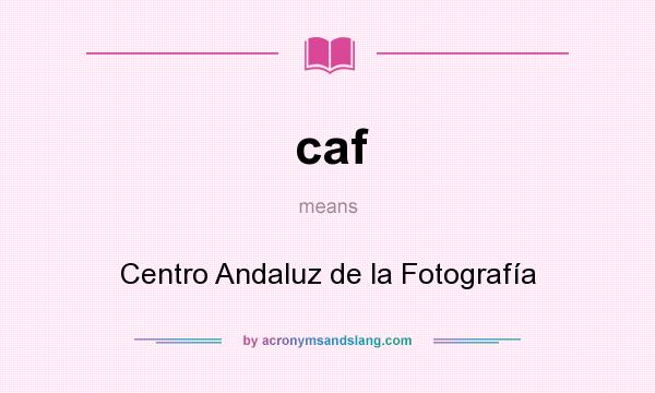 What does caf mean? It stands for Centro Andaluz de la Fotografía