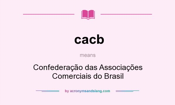 What does cacb mean? It stands for Confederação das Associações Comerciais do Brasil