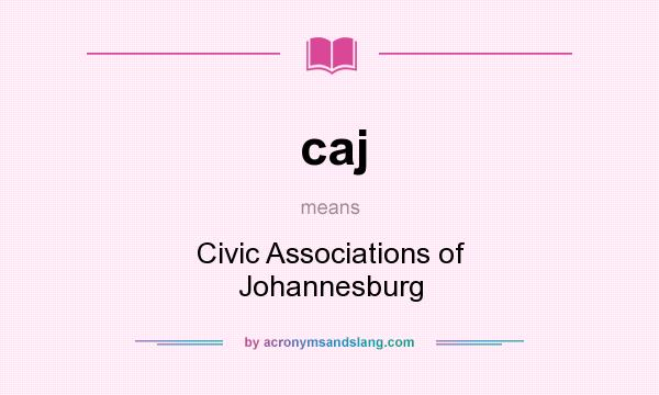 What does caj mean? It stands for Civic Associations of Johannesburg