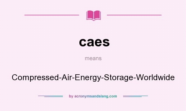 What does caes mean? It stands for Compressed-Air-Energy-Storage-Worldwide