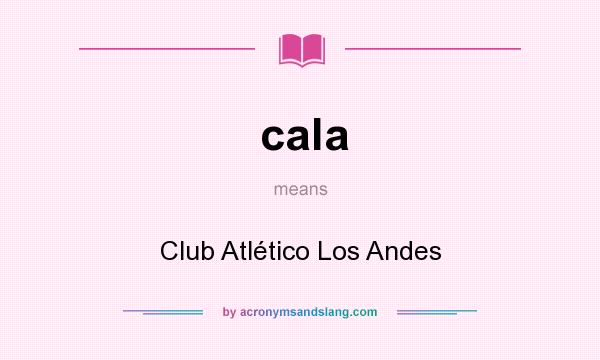 What does cala mean? It stands for Club Atlético Los Andes