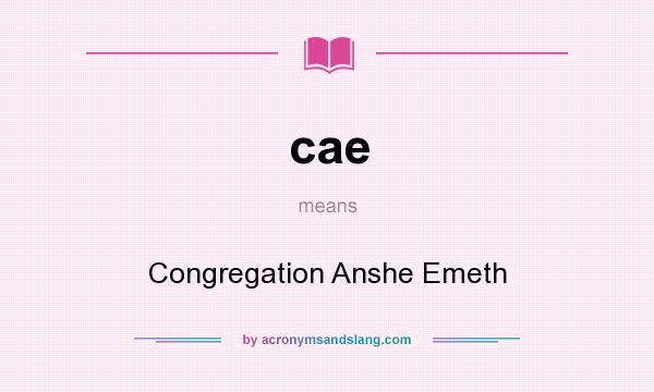 What does cae mean? It stands for Congregation Anshe Emeth