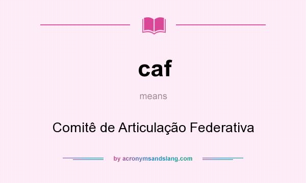 What does caf mean? It stands for Comitê de Articulação Federativa