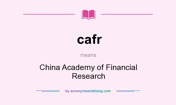 What does cafr mean? It stands for China Academy of Financial Research