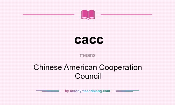 What does cacc mean? It stands for Chinese American Cooperation Council