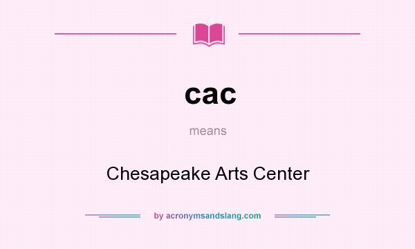What does cac mean? It stands for Chesapeake Arts Center