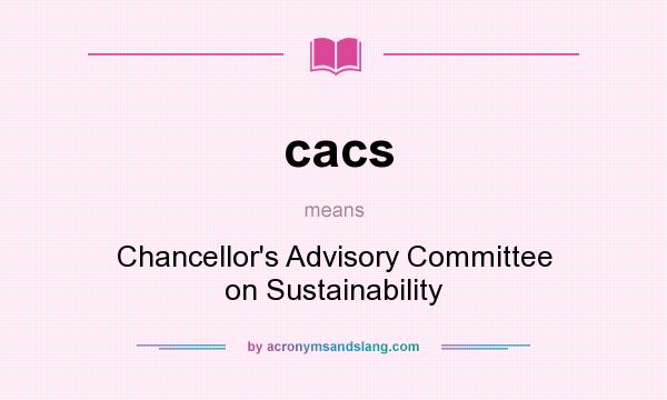 What does cacs mean? It stands for Chancellor`s Advisory Committee on Sustainability