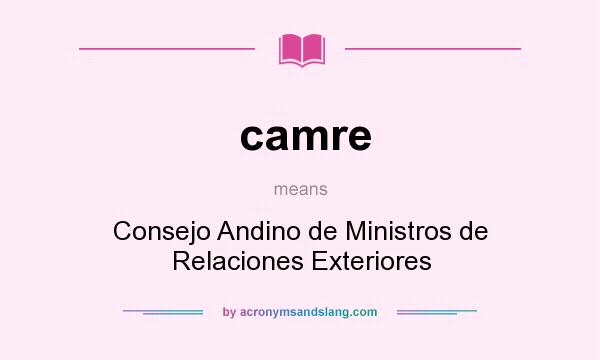 What does camre mean? It stands for Consejo Andino de Ministros de Relaciones Exteriores