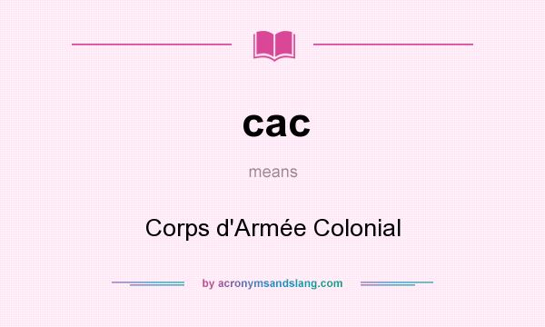 What does cac mean? It stands for Corps d`Armée Colonial