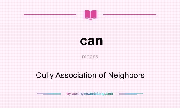 What does can mean? It stands for Cully Association of Neighbors