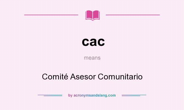 What does cac mean? It stands for Comité Asesor Comunitario