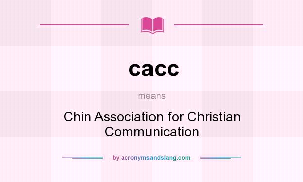 What does cacc mean? It stands for Chin Association for Christian Communication