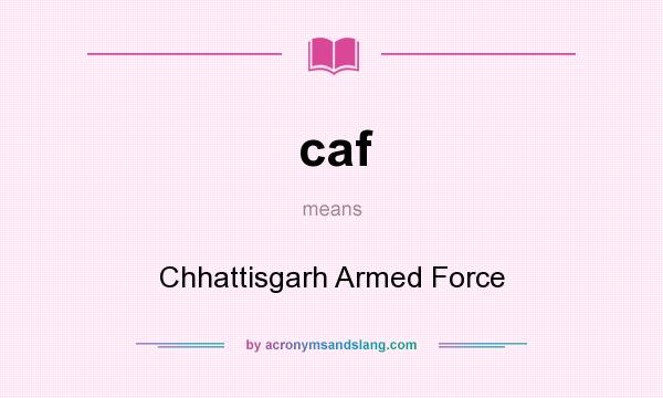 What does caf mean? It stands for Chhattisgarh Armed Force