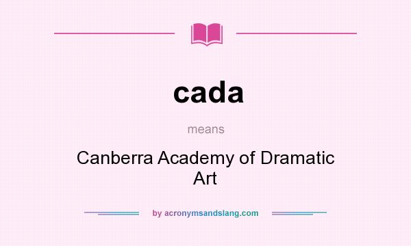 What does cada mean? It stands for Canberra Academy of Dramatic Art