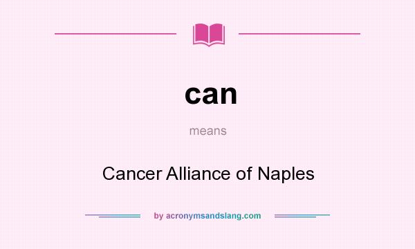 What does can mean? It stands for Cancer Alliance of Naples