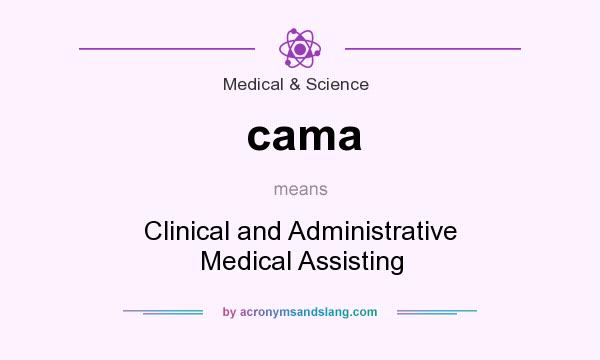 What does cama mean? It stands for Clinical and Administrative Medical Assisting