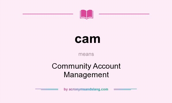 What does cam mean? It stands for Community Account Management