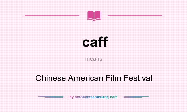 What does caff mean? It stands for Chinese American Film Festival