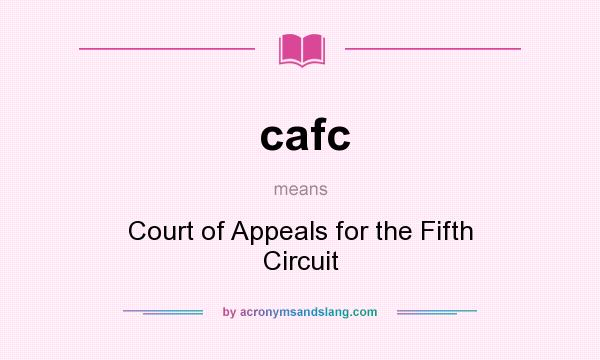 What does cafc mean? It stands for Court of Appeals for the Fifth Circuit