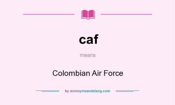 What does caf mean? It stands for Colombian Air Force