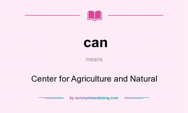 What does can mean? It stands for Center for Agriculture and Natural