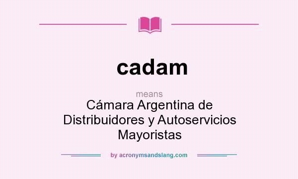 What does cadam mean? It stands for Cámara Argentina de Distribuidores y Autoservicios Mayoristas