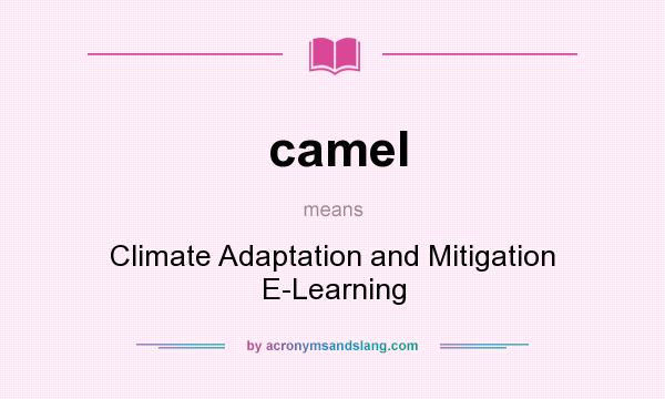 What does camel mean? It stands for Climate Adaptation and Mitigation E-Learning