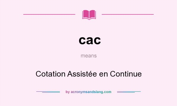 What does cac mean? It stands for Cotation Assistée en Continue