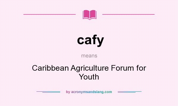 What does cafy mean? It stands for Caribbean Agriculture Forum for Youth