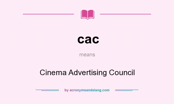 What does cac mean? It stands for Cinema Advertising Council