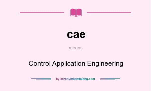 What does cae mean? It stands for Control Application Engineering