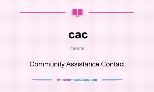 What does cac mean? It stands for Community Assistance Contact