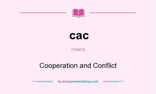 What does cac mean? It stands for Cooperation and Conflict