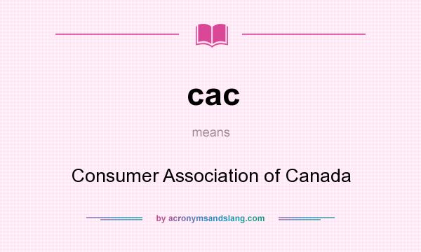 What does cac mean? It stands for Consumer Association of Canada