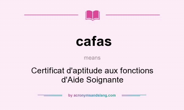 What does cafas mean? It stands for Certificat d`aptitude aux fonctions d`Aide Soignante