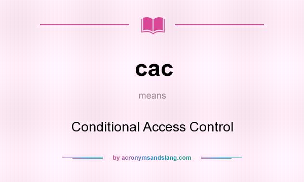 What does cac mean? It stands for Conditional Access Control