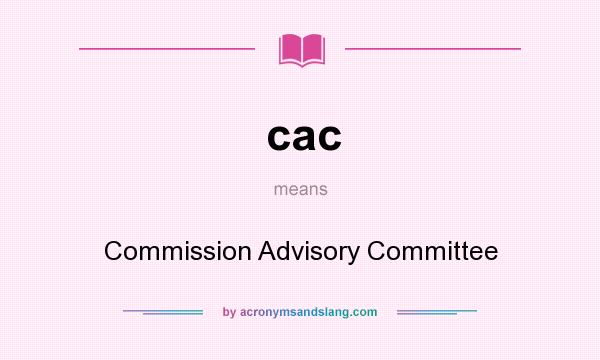 What does cac mean? It stands for Commission Advisory Committee